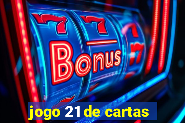 jogo 21 de cartas